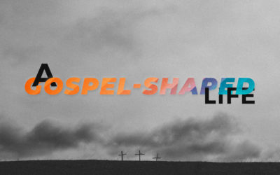 A Gospel Shaped Life