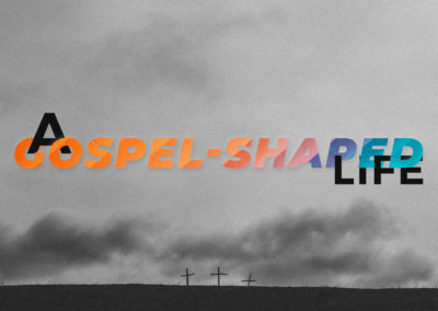 A Gospel Shaped Life