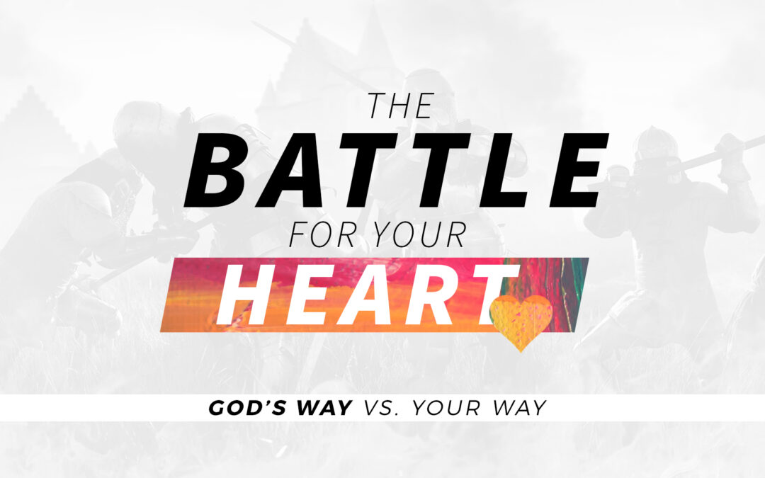 The Battle For Your Heart // Proverbs 3