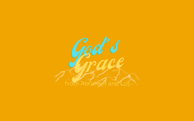 EP 5: The Grace of God from the Lives of Abraham and Lot (Genesis 12-14)